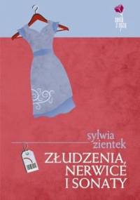 Złudzenia, nerwice i sonaty - Sylwia Zientek