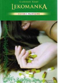 Lekomanka. Od uzależnienia do odkupienia : moja prawdziwa historia - Cathryn Kemp