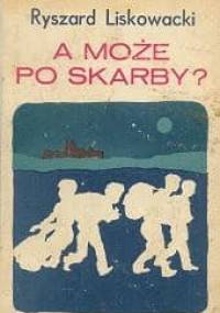 A może po skarby? - Ryszard Liskowacki