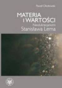 Materia i wartości: Neolukrecjanizm Stanisława Lema - Paweł Okołowski
