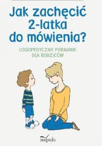 Jak zachęcić 2-latka do mówienia? Logopedyczny poradnik dla rodziców - Marzena Bekus-Richane