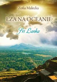 Łza na oceanie. Sri Lanka - Zofia Małecka