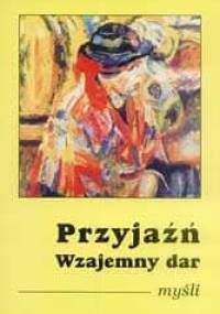 Przyjaźń. Wzajemny dar - opr. Hans Wallhof