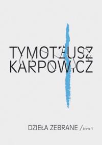 Dzieła zebrane. Tom I - Tymoteusz Karpowicz
