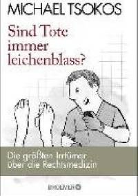 Sind Tote immer leichenblass? - Michael Tsokos