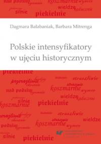 Polskie intensyfikatory w ujęciu historycznym - Mitrenga Barbara, Bałabaniak Dagmara