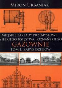 Miejskie Zakłady Przemysłowe Wielkiego Księstwa Poznańskiego. Tom 1: Zarys dziejów, Tom 2: Katalog (komplet) - Miron Urbaniak