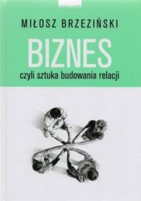 Biznes czyli sztuka budowania relacji - Miłosz Brzeziński