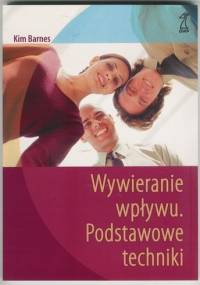 Wywieranie wpływu. Podstawowe techniki - ćwiczenia - Kim Barnes - Kim Barnes