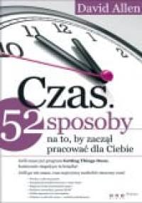 Czas. 52 sposoby na to, by zaczął pracować dla Ciebie. - David Allen