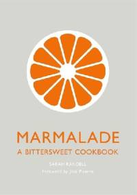 Marmalade: A Bittersweet Cookbook - Sarah Randell