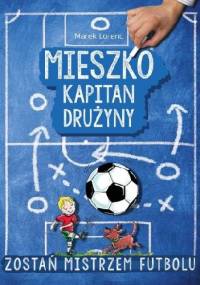 Mieszko kapitan drużyny - Marek Lorenc