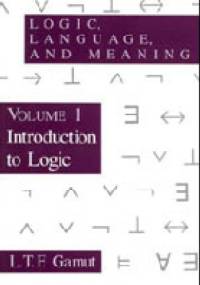 Logic, Language, and Meaning / Volume 1 Introduction to Logic - L. T. F. Gamut
