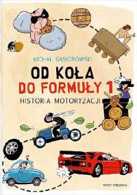 Od koła do Formuły 1. Historia motoryzacji - Michał Gąsiorowski