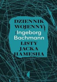 Dziennik wojenny. Listy Jacka Hamesha - Ingeborg Bachmann