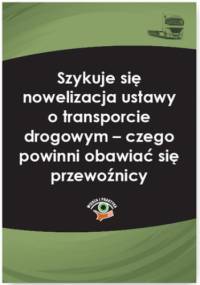 Szykuje się nowelizacja ustawy o transporcie drogowym - czego powinni obawiać się przewoźnicy - Hrycak Adam