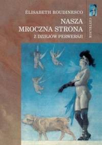 Nasza mroczna strona. Z dziejów perwersji - Elisabeth Roudinesco