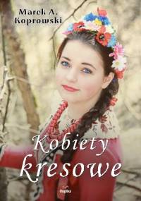 Kobiety kresowe - Marek A. Koprowski