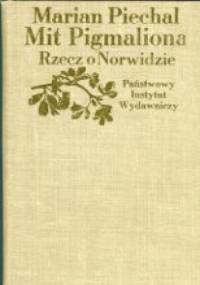 Mit Pigmaliona. Rzecz o Norwidzie - Marian Piechal
