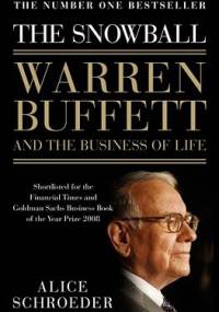 The Snowball: Warren Buffett and the Business of Life - Alice Schroeder
