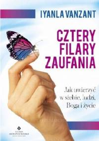 Cztery filary zaufania. Jak uwierzyć w siebie, ludzi, Boga i życie - Iyanla Vanzant