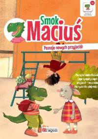 Smok Maciuś poznaje nowych przyjaciół - Anna Willman