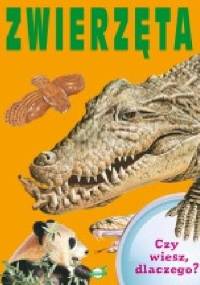 Czy wiesz dlaczego? Zwierzęta - praca zbiorowa