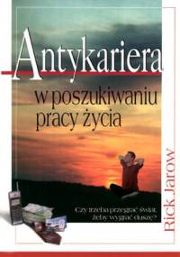 Antykariera: W poszukiwaniu pracy życia - Rick Jarow
