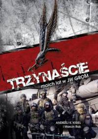 Trzynaście moich lat w JW GROM - Marcin Rak, Andrzej K. Kisiel