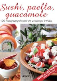 Sushi, paella, guacamole. 120 klasycznych potraw z całego świata - praca zbiorowa