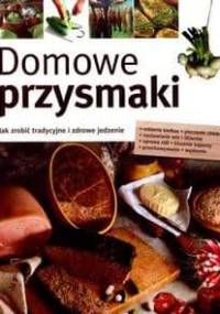 Domowe przysmaki. Jak zrobić tradycyjne i zdrowe jedzenie - Susanne Martin