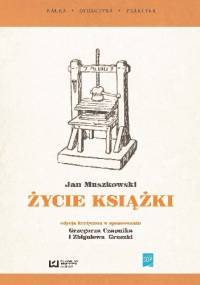 Życie książki. Edycja krytyczna w opracowaniu Grzegorza Czapnika i Zbigniewa Gruszki ze wstępem Hanny Tadeusiewicz - Jan Muszkowski