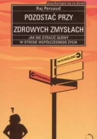 Pozostać przy zdrowych zmysłach - Raj Persaud