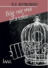 Bóg nie ma ptaszka - K. S. Rutkowski