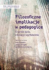 FILOZOFICZNE IMPLIKACJE W PEDAGOGICE. O sensie życia, edukacji i wychowaniu