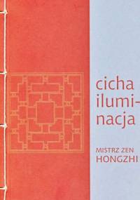 Cicha iluminacja. Mistrz zen Hongzi. - Hongzhi Zhengjue