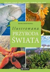 Ilustrowana przyroda świata - Marek Kosiński, Renata Kosińska