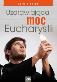 Uzdrawiająca moc eucharystii - Sylwia Palka