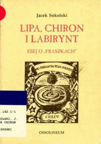 Lipa, Chiron i Labirynt. Eseje o ,,Fraszkach'' - Jacek Sokolski