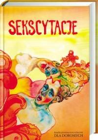 Sekscytacje. Antologia polskiej literatury frywolnej, rubasznej i obscenicznej