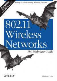 802.11 Wireless Networks: The Definitive Guide. The Definitive Guide. 2nd Edition - S. Gast Matthew