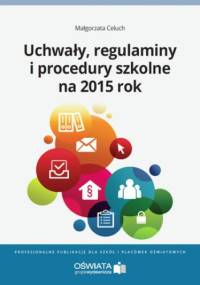 Uchwały, regulaminy i procedury na 2015 rok - Celuch Małgorzata