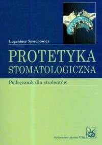 Protetyka Stomatologiczna Podręcznik Dla Studentów - Eugeniusz Spiechowicz