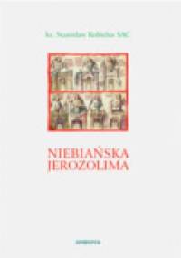 Niebiańska Jerozolima. Od sacrum miejsca do sacrum modelu - Stanisław Kobielus