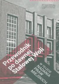 Przewodnik po dawnej Stalowej Woli - Marek Wiatrowicz