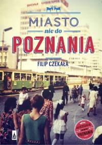 Miasto nie do Poznania - Filip Czekała