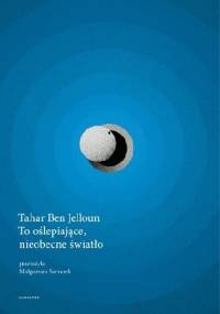 To oślepiające, nieobecne światło - Tahar Ben Jelloun