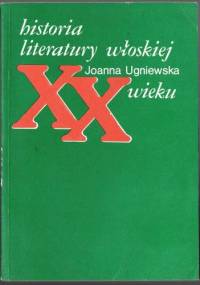 Historia literatury włoskiej XX wieku - Joanna Ugniewska
