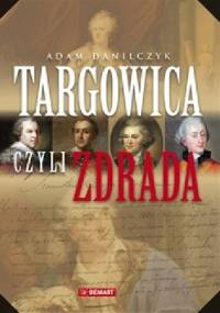 Targowica czyli zdrada - Adam Danilczyk