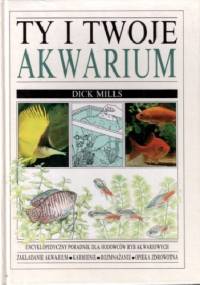 Ty i twoje akwarium - Dick Mills